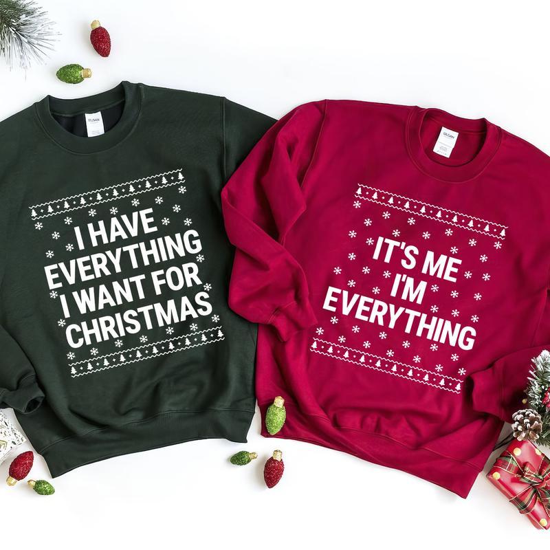 Ugly Funny I Have Everything I Want For Christmas Couple Sweatshirt, Couple Sweatshirt, Family Shirt, Xmas Matching Tee