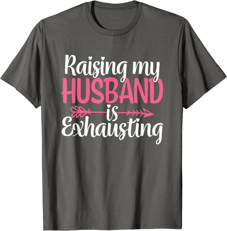 Raising My Husband s Exhausting Joke Wife Funny Saying T-Shirt, Couples Matching Shirt, Funny Gift Tee