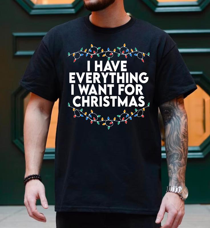 I Have Everything I Want For Christmas Sweater & T-Shirt, Ugly Christmas Sweater, It's Me I'm Everything Shirt & Sweatshirt, Christmas Couple Matching T-Shirt Sweatshirt, Christmas Gift