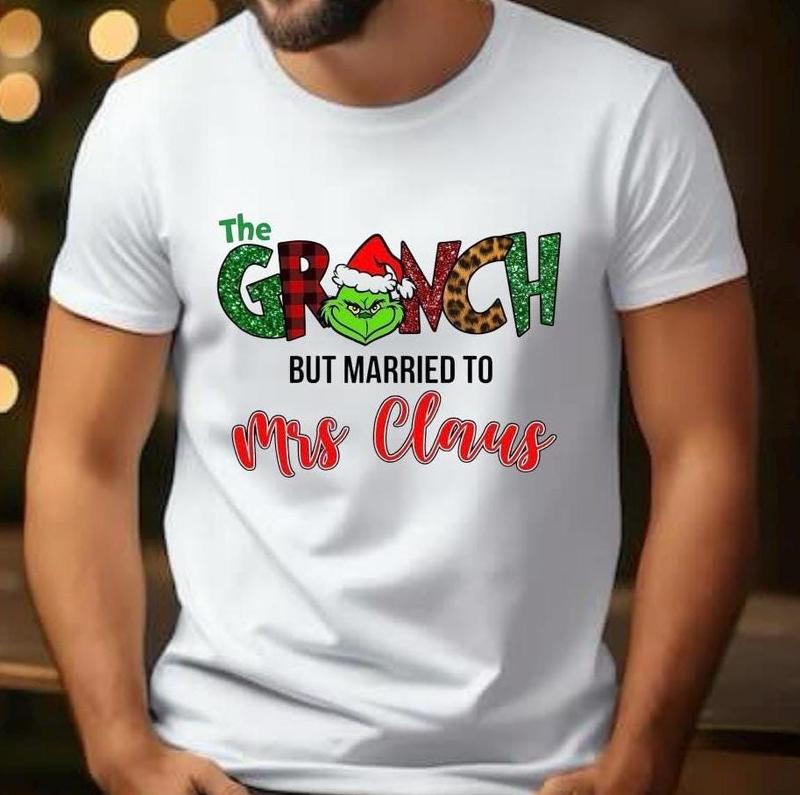 Mrs Claus but married to the Grlnch Shirt, Matching Christmas Couple Shirt, Grlnch Christmas Shirt, Funny Christmas Shirt, Women Xmas Shirt