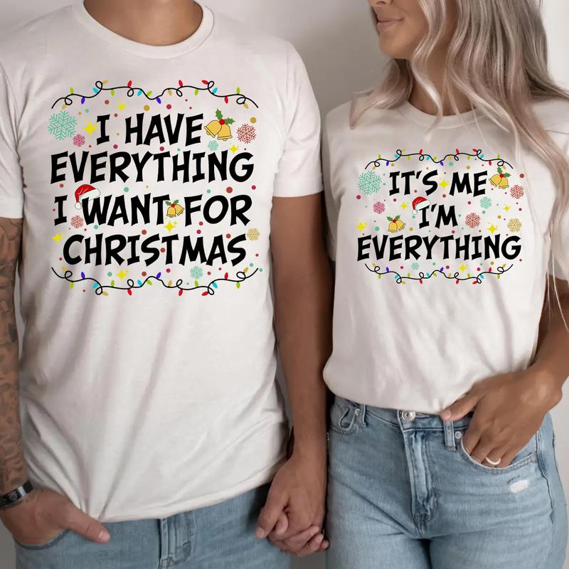 I Have Everything I Want For Christmas Shirt, It's Me I'm Everything Shirt,Couple Matching Sweater,Xmas Party Couple Tee,Funny Christmas Tee