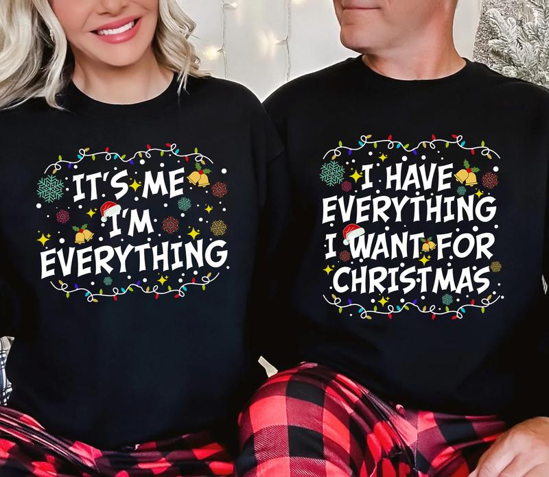 I Have Everything I Want For Christmas Shirt, It's Me I'm Everything Shirt,Couple Matching Sweater,Xmas Party Couple Tee,Funny Christmas Tee