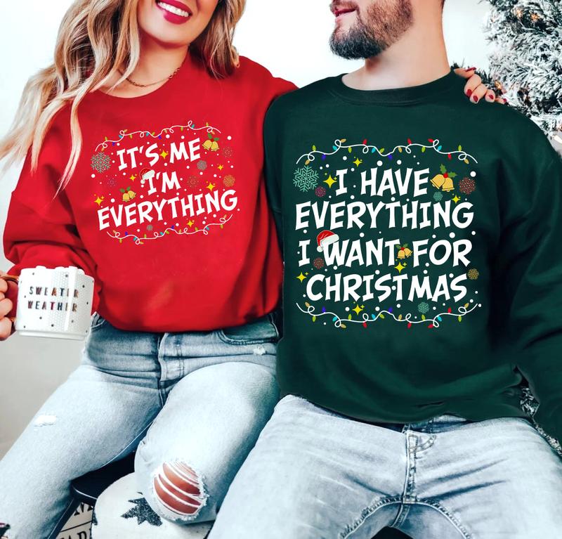 I Have Everything I Want For Christmas Shirt, It's Me I'm Everything Shirt,Couple Matching Sweater,Xmas Party Couple Tee,Funny Christmas Tee