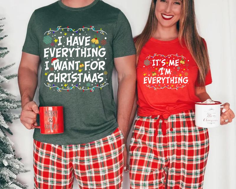 I Have Everything I Want For Christmas Shirt, It's Me I'm Everything Shirt,Couple Matching Sweater,Xmas Party Couple Tee,Funny Christmas Tee