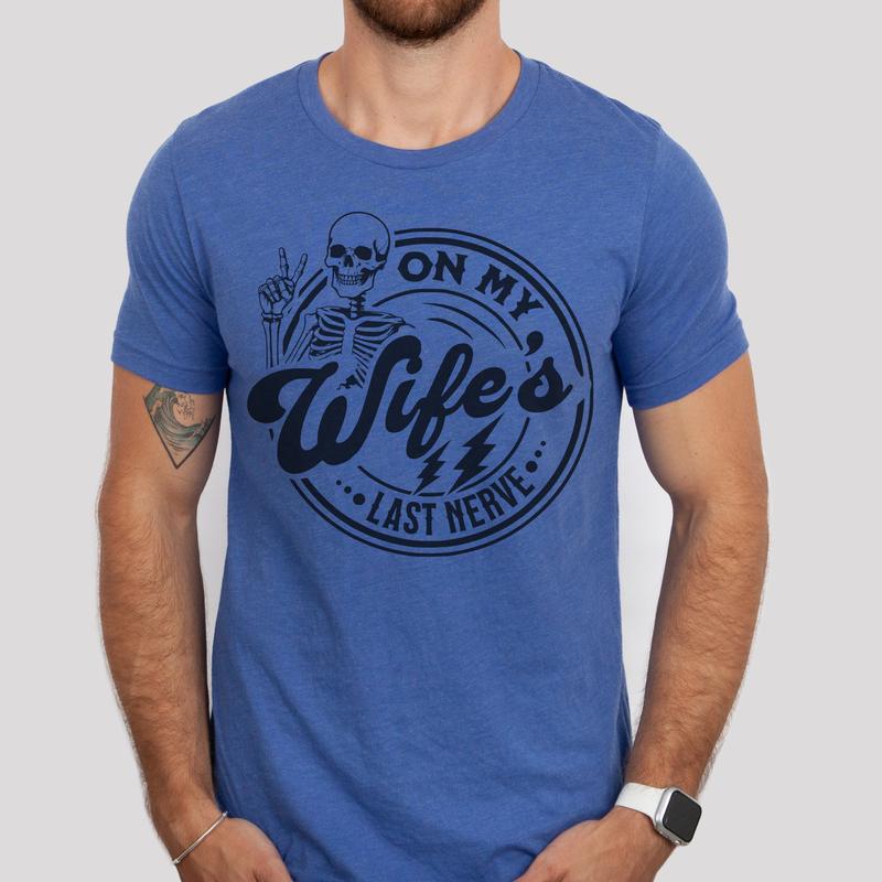 On My Wifes's Last Nerve T-Shirt Funny Couples Tshirt Sarcastic Fun Tee Soft Print Tshirt Sublimation Print Tee Gift For Husband Shirt Gift For Wife T-Shirt Oversized Comfy Tee Comfortable Crewneck Fabric Womenswear Clothing