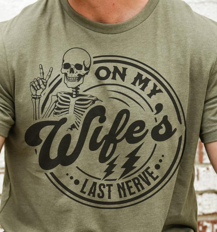 On My Wifes's Last Nerve T-Shirt Funny Couples Tshirt Sarcastic Fun Tee Soft Print Tshirt Sublimation Print Tee Gift For Husband Shirt Gift For Wife T-Shirt Oversized Comfy Tee Comfortable Crewneck Fabric Womenswear Clothing