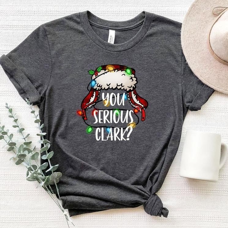 You Serious Clark T-Shirt Sweatshirt Hoodie, Christmas Family Sweatshirt, Xmas Sweatshirt, Gift for Men, Gift for Women, Full Size, Full Colors