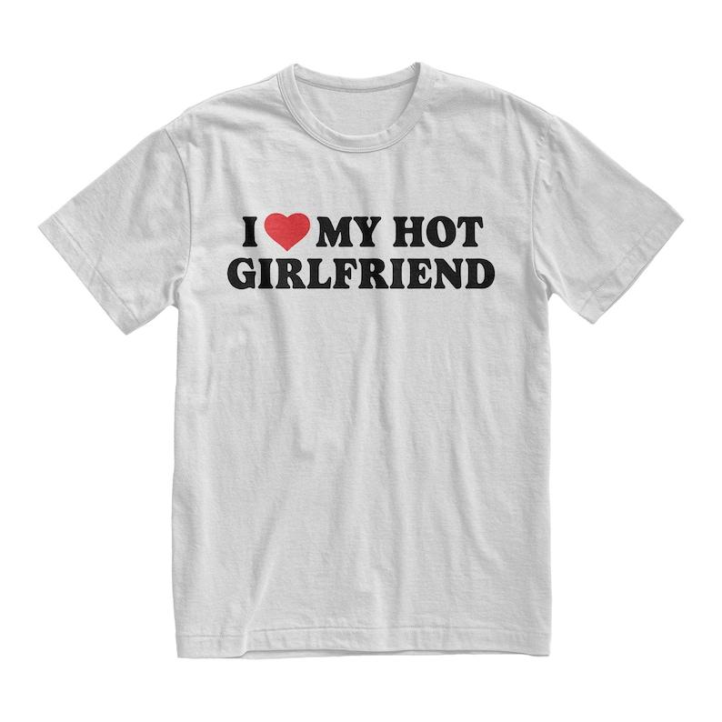 I Love My Hot Girlfriend Tshirt, Matching Couples Shirts, Girlfriend Shirt, Boyfriend Gift, Funny Mens Hoodie, T-shirt and sweater Cotton