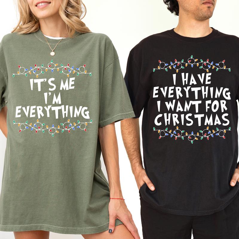 Christmas Couple Matching T-shirt Comfort Colors, I Have Everything I Want For Christmas Shirt, It's Me I'm Everything Tshirt, Funny Couple Party Tees