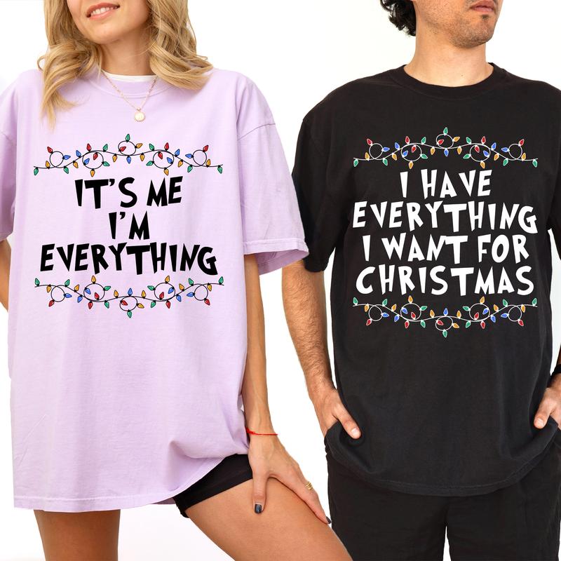 Christmas Couple Matching T-shirt Comfort Colors, I Have Everything I Want For Christmas Shirt, It's Me I'm Everything Tshirt, Funny Couple Party Tees