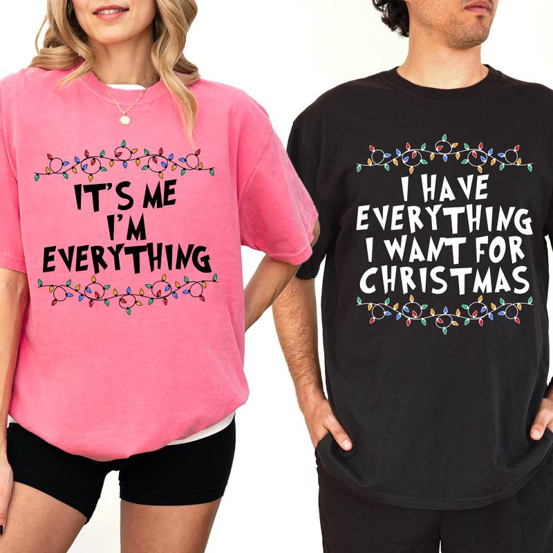 Christmas Couple Matching T-shirt Comfort Colors, I Have Everything I Want For Christmas Shirt, It's Me I'm Everything Tshirt, Funny Couple Party Tees