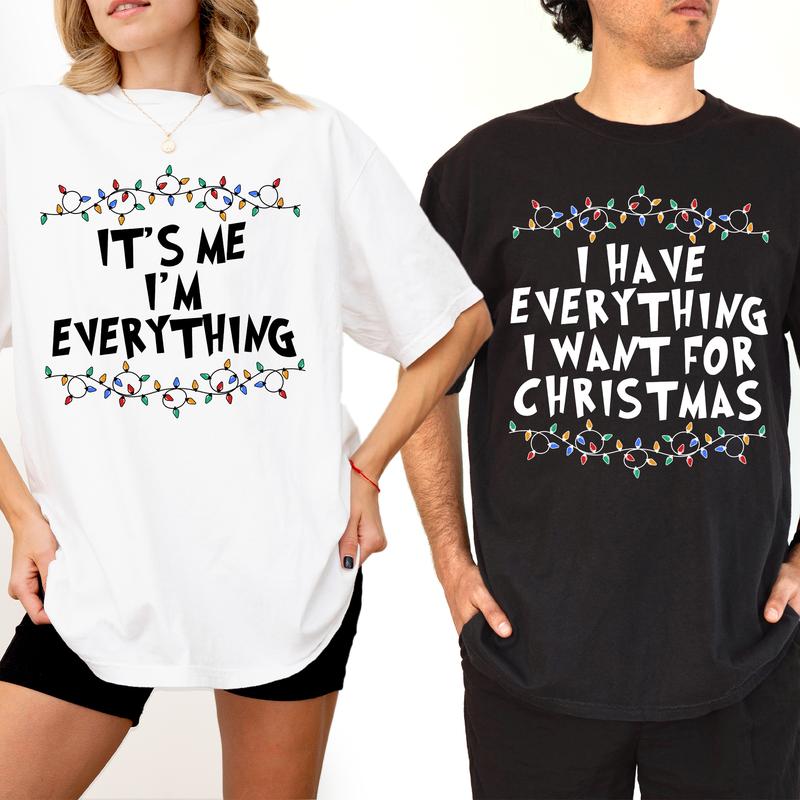 Christmas Couple Matching T-shirt Comfort Colors, I Have Everything I Want For Christmas Shirt, It's Me I'm Everything Tshirt, Funny Couple Party Tees