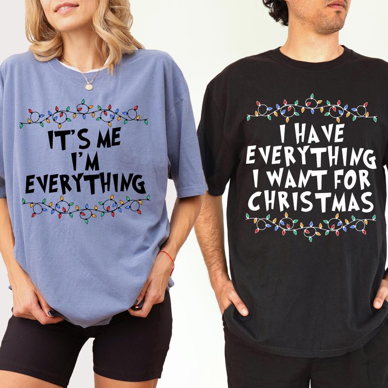 Christmas Couple Matching T-shirt Comfort Colors, I Have Everything I Want For Christmas Shirt, It's Me I'm Everything Tshirt, Funny Couple Party Tees