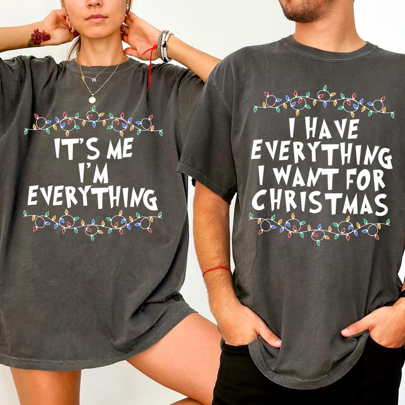 Christmas Couple Matching T-shirt Comfort Colors, I Have Everything I Want For Christmas Shirt, It's Me I'm Everything Tshirt, Funny Couple Party Tees