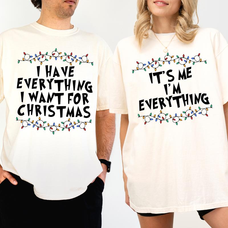 Christmas Couple Matching T-shirt Comfort Colors, I Have Everything I Want For Christmas Shirt, It's Me I'm Everything Tshirt, Funny Couple Party Tees