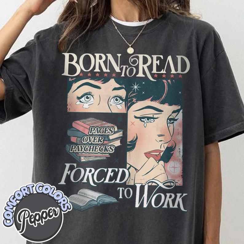 Born To Read Forced To Work Comfort Colors T-Shirt