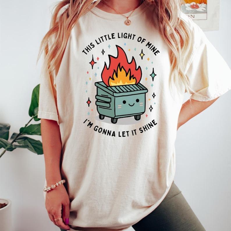 Dumpster Fire Shirts, This Little Light of Mine I'm Gonna Let It Shine, Emotional Dumpster Fire Shirt, Mental Health Sweatshirt, Inspiring